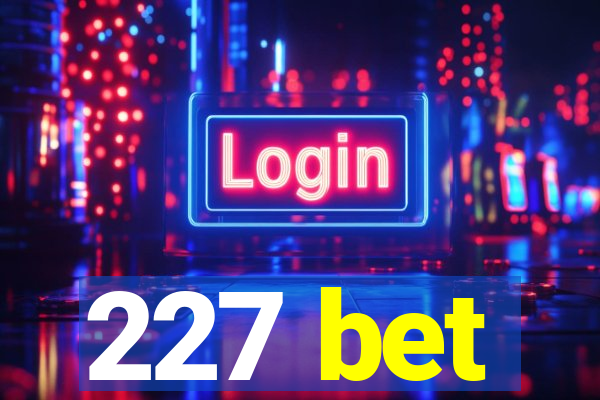 227 bet